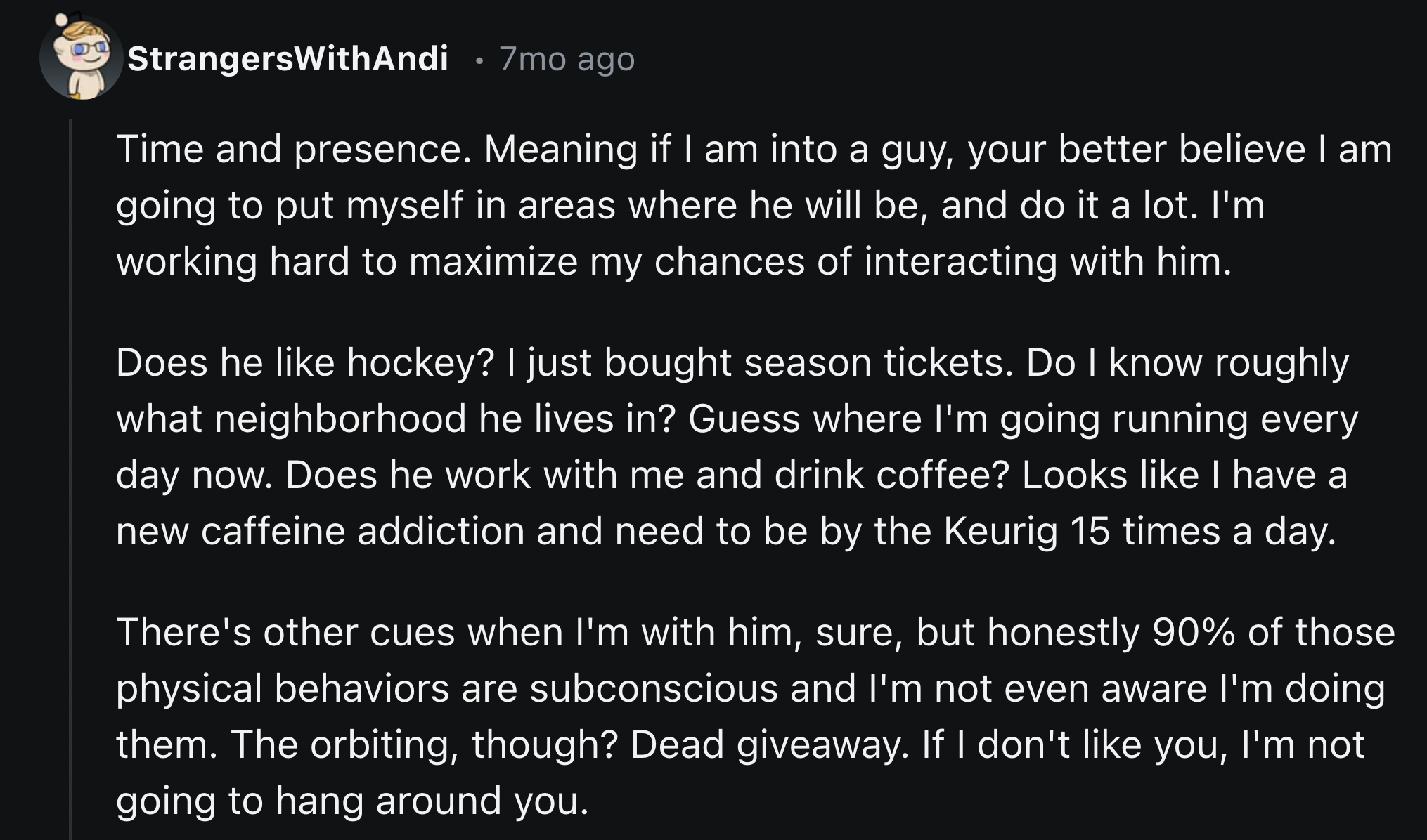 Service - StrangersWithAndi . 7mo ago Time and presence. Meaning if I am into a guy, your better believe I am going to put myself in areas where he will be, and do it a lot. I'm working hard to maximize my chances of interacting with him. Does he hockey? 